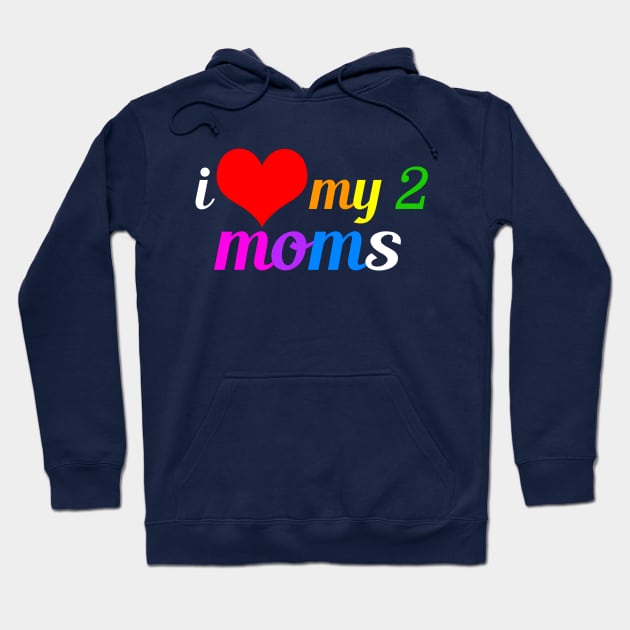 I Love My Two Moms Hoodie by epiclovedesigns